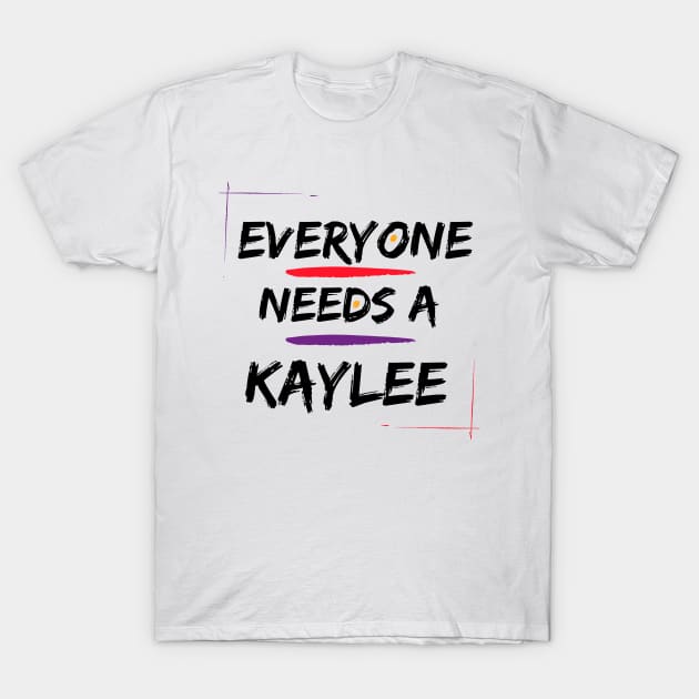 Kaylee Name Design Everyone Needs A Kaylee T-Shirt by Alihassan-Art